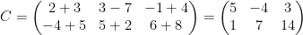 \dpi{100} C=\left(\begin{matrix}2+3&3-7&-1+4\\-4+5&5+2&6+8\\\end{matrix}\right)=\left(\begin{matrix}5&-4&3\\1&7&14\\\end{matrix}\right)